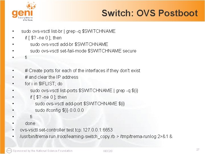 Switch: OVS Postboot • • • sudo ovs-vsctl list-br | grep -q $SWITCHNAME if