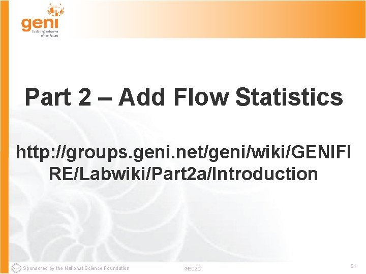 Part 2 – Add Flow Statistics http: //groups. geni. net/geni/wiki/GENIFI RE/Labwiki/Part 2 a/Introduction Sponsored
