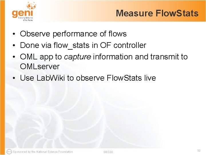 Measure Flow. Stats • Observe performance of flows • Done via flow_stats in OF