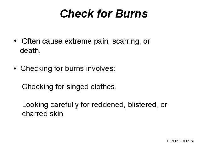 Check for Burns • Often cause extreme pain, scarring, or death. • Checking for