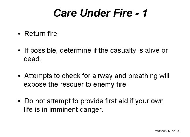 Care Under Fire - 1 • Return fire. • If possible, determine if the