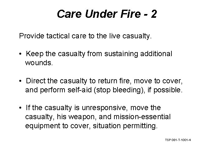 Care Under Fire - 2 Provide tactical care to the live casualty. • Keep