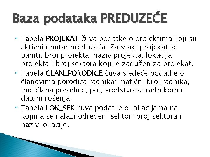 Baza podataka PREDUZEĆE Tabela PROJEKAT čuva podatke o projektima koji su aktivni unutar preduzeća.