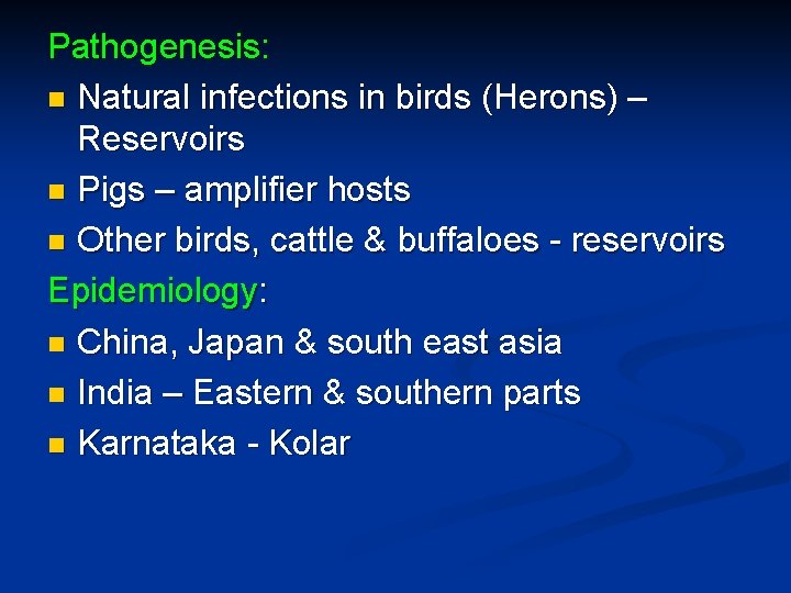 Pathogenesis: n Natural infections in birds (Herons) – Reservoirs n Pigs – amplifier hosts Pathogenesis: n Natural infections in birds (Herons) – Reservoirs n Pigs – amplifier hosts