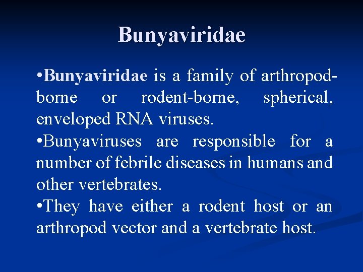 Bunyaviridae • Bunyaviridae is a family of arthropodborne or rodent-borne, spherical, enveloped RNA viruses.