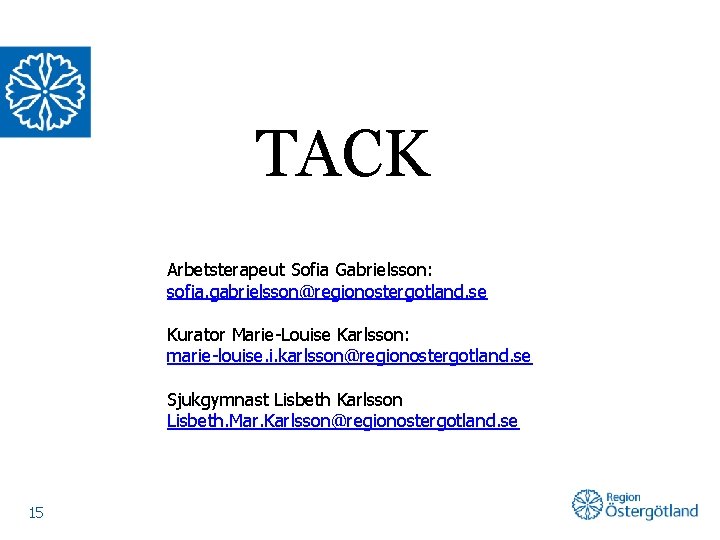 TACK Arbetsterapeut Sofia Gabrielsson: sofia. gabrielsson@regionostergotland. se Kurator Marie-Louise Karlsson: marie-louise. i. karlsson@regionostergotland. se