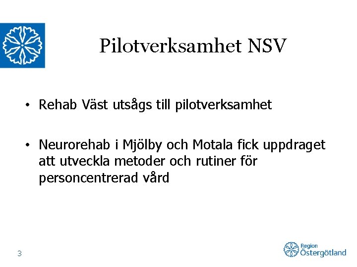Pilotverksamhet NSV • Rehab Väst utsågs till pilotverksamhet • Neurorehab i Mjölby och Motala