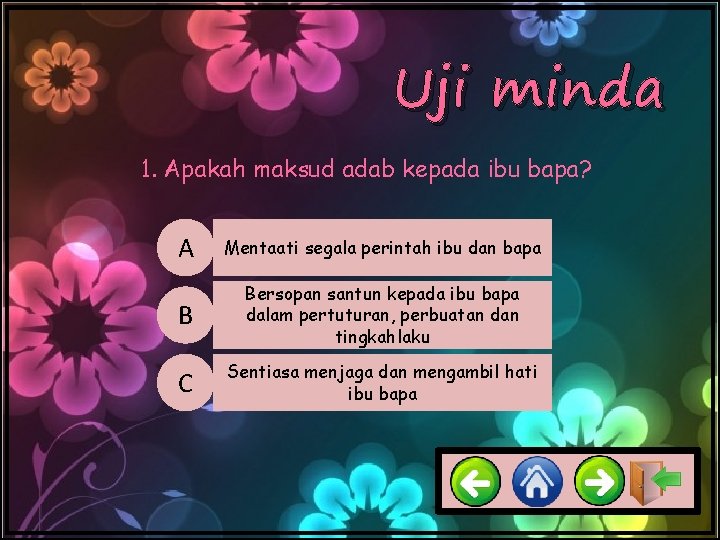 Uji minda 1. Apakah maksud adab kepada ibu bapa? A Mentaati segala perintah ibu