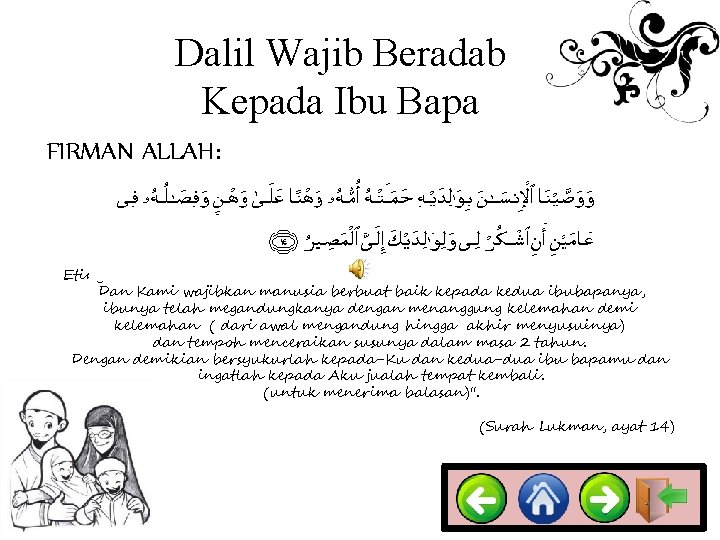Dalil Wajib Beradab Kepada Ibu Bapa FIRMAN ALLAH: Etinya: Dan Kami wajibkan manusia berbuat