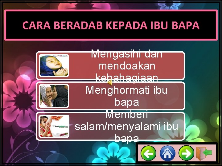 CARA BERADAB KEPADA IBU BAPA Mengasihi dan mendoakan kebahagiaan Menghormati ibu bapa Memberi salam/menyalami