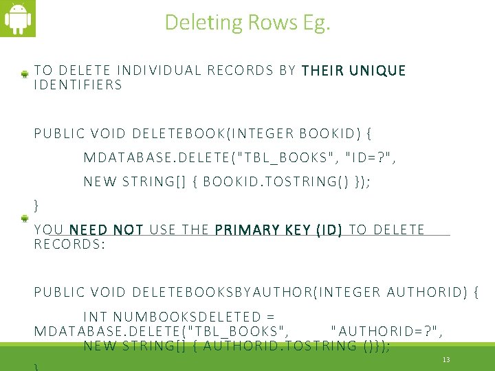 Deleting Rows Eg. TO DELETE INDIVIDUAL RECORDS BY THEIR UNIQUE IDENTIFIERS PUBLIC VOID DELETEBOOK(INTEGER