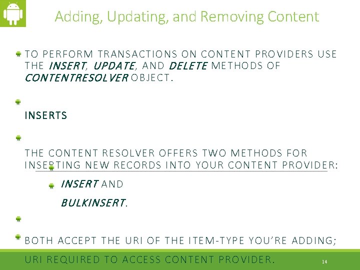 Adding, Updating, and Removing Content TO PERFORM TRANSACTIONS ON CONTENT PROVIDERS USE THE INSERT