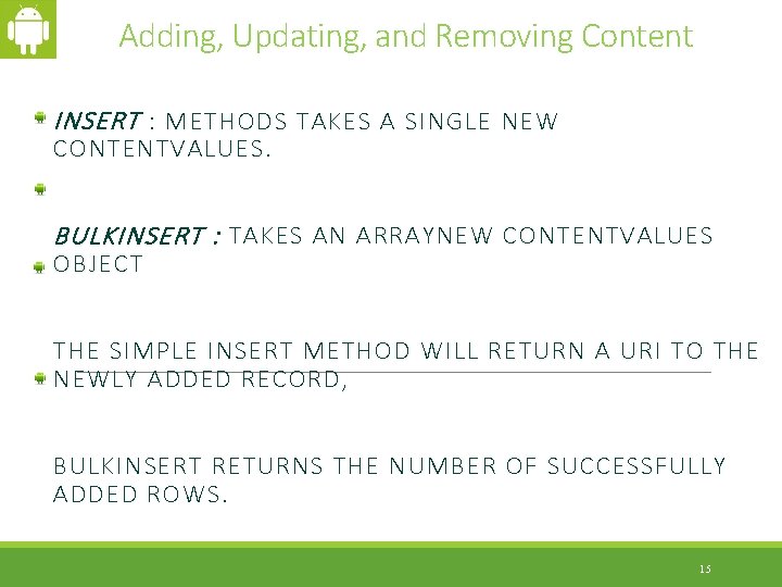 Adding, Updating, and Removing Content INSERT : METHODS TAKES A SINGLE NEW CONTENTVALUES. BULKINSERT