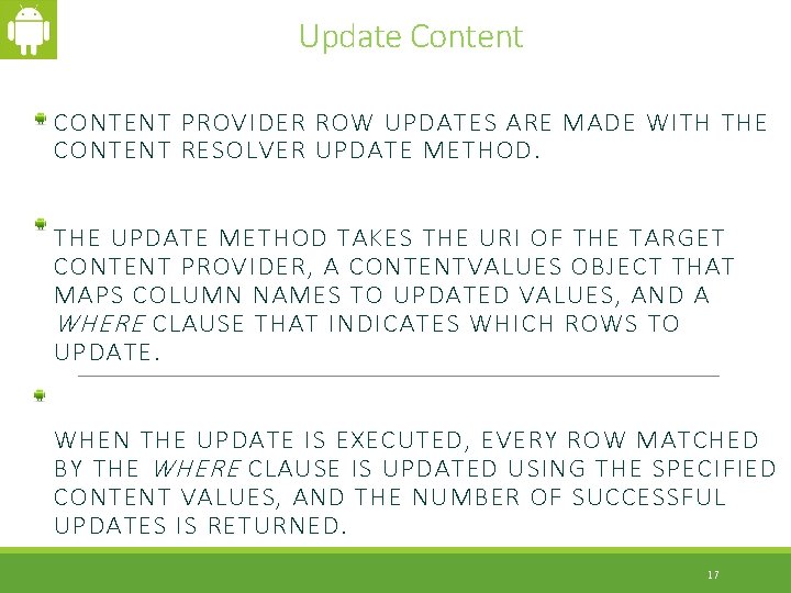 Update Content CONTENT PROVIDER ROW UPDATES ARE MADE WITH THE CONTENT RESOLVER UPDATE METHOD.