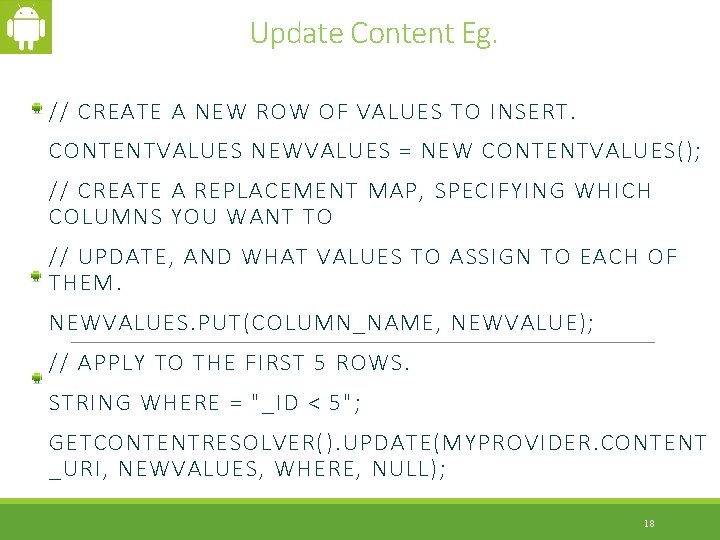 Update Content Eg. // CREATE A NEW ROW OF VALUES TO INSERT. CONTENTVALUES NEWVALUES