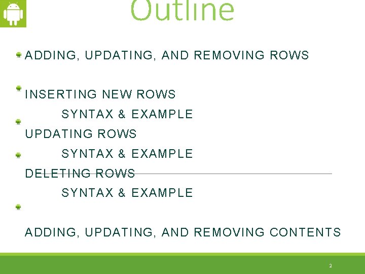 Outline ADDING, UPDATING, AND REMOVING ROWS INSERTING NEW ROWS SYNTAX & EXAMPLE UPDATING ROWS