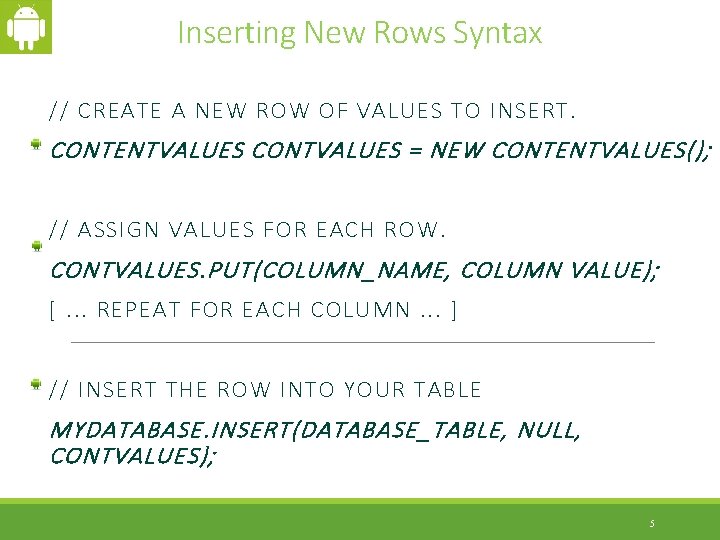 Inserting New Rows Syntax // CREATE A NEW ROW OF VALUES TO INSERT. CONTENTVALUES