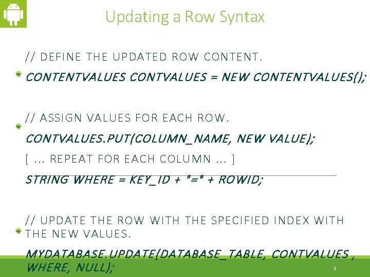 Updating a Row Syntax // DEFINE THE UPDATED ROW CONTENTVALUES CONTVALUES = NEW CONTENTVALUES();