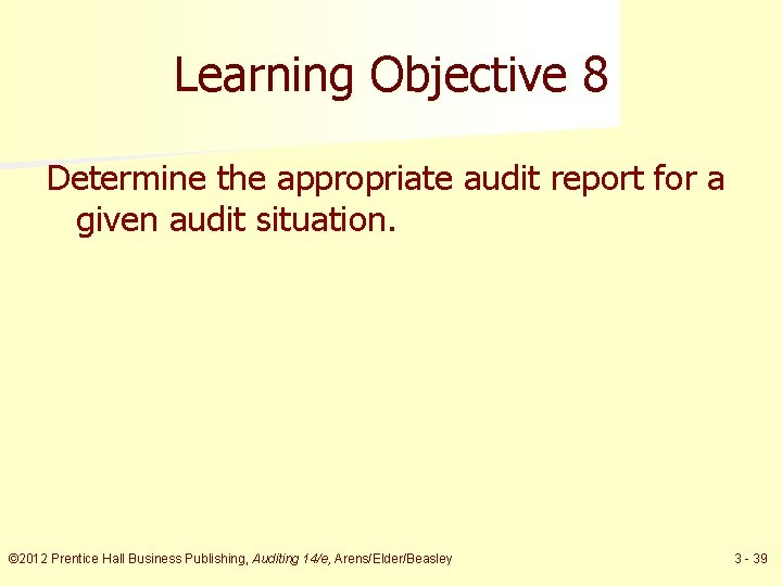 Learning Objective 8 Determine the appropriate audit report for a given audit situation. ©