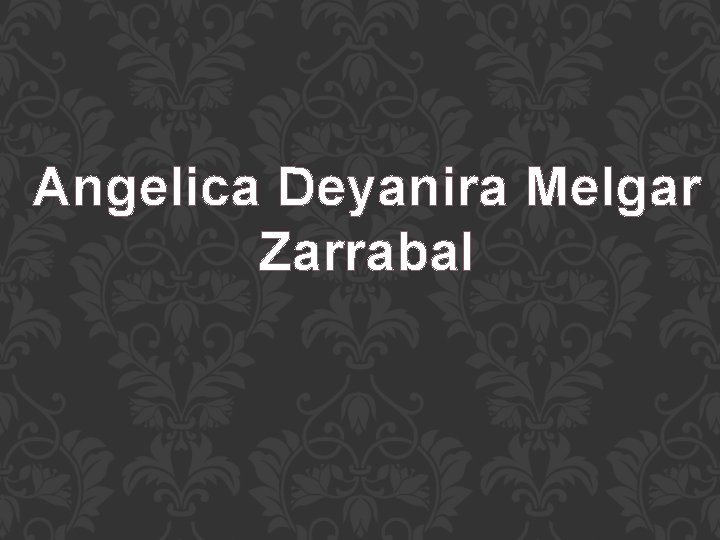 Angelica Deyanira Melgar Zarrabal 