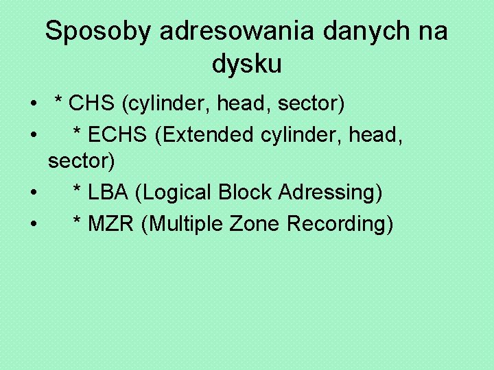 Sposoby adresowania danych na dysku • * CHS (cylinder, head, sector) • * ECHS