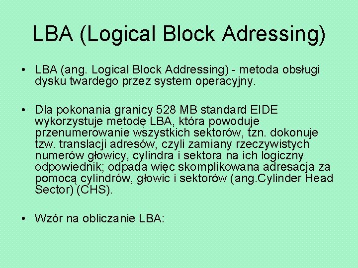 LBA (Logical Block Adressing) • LBA (ang. Logical Block Addressing) - metoda obsługi dysku