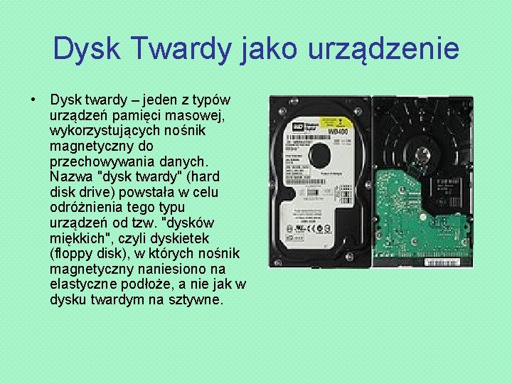 Dysk Twardy jako urządzenie • Dysk twardy – jeden z typów urządzeń pamięci masowej,