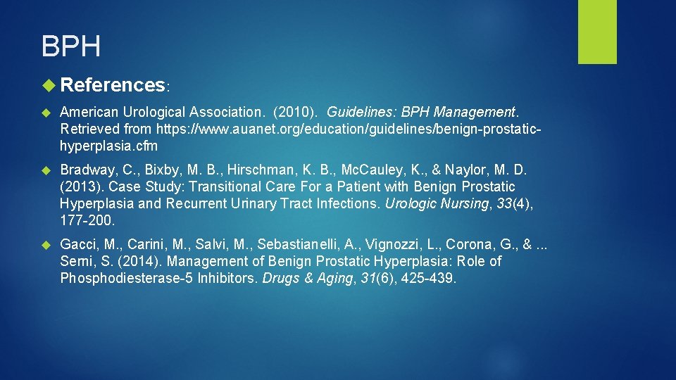 BPH References: American Urological Association. (2010). Guidelines: BPH Management. Retrieved from https: //www. auanet.