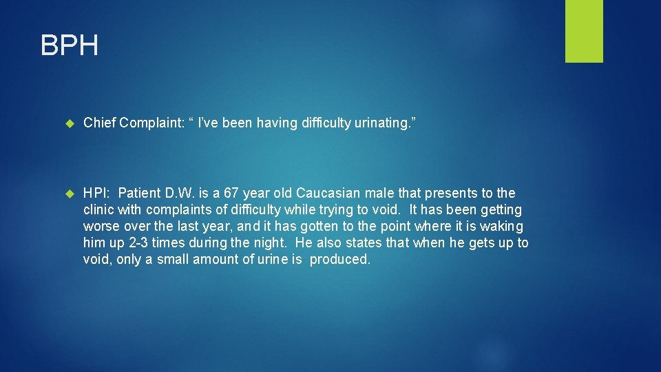 BPH Chief Complaint: “ I’ve been having difficulty urinating. ” HPI: Patient D. W.