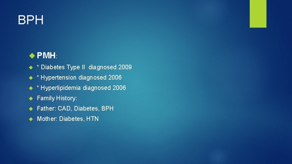 BPH PMH: * Diabetes Type II diagnosed 2009 * Hypertension diagnosed 2006 * Hyperlipidemia