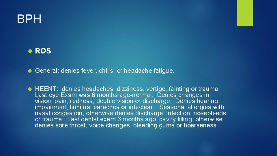 BPH ROS General: denies fever, chills, or headache fatigue. HEENT: denies headaches, dizziness, vertigo,