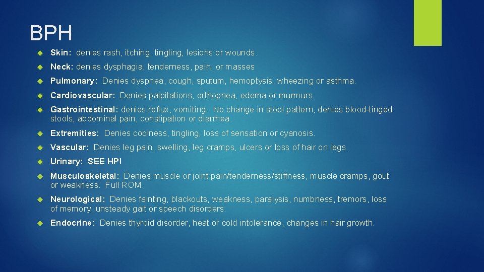 BPH Skin: denies rash, itching, tingling, lesions or wounds. Neck: denies dysphagia, tenderness, pain,