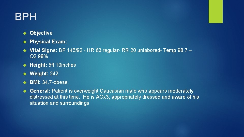 BPH Objective Physical Exam: Vital Signs: BP 145/92 - HR 63 regular- RR 20