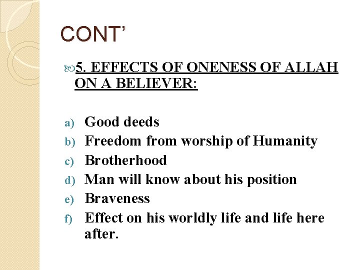 CONT’ 5. EFFECTS OF ONENESS OF ALLAH ON A BELIEVER: a) b) c) d)