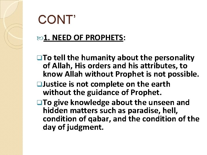 CONT’ 1. NEED OF PROPHETS: q. To tell the humanity about the personality of