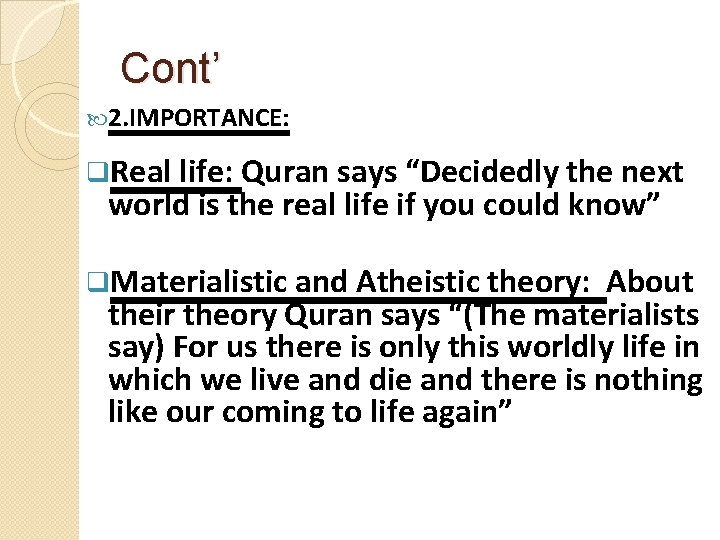 Cont’ 2. IMPORTANCE: q. Real life: Quran says “Decidedly the next world is the