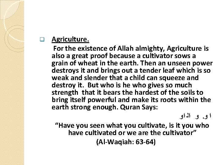 q Agriculture. For the existence of Allah almighty, Agriculture is also a great proof