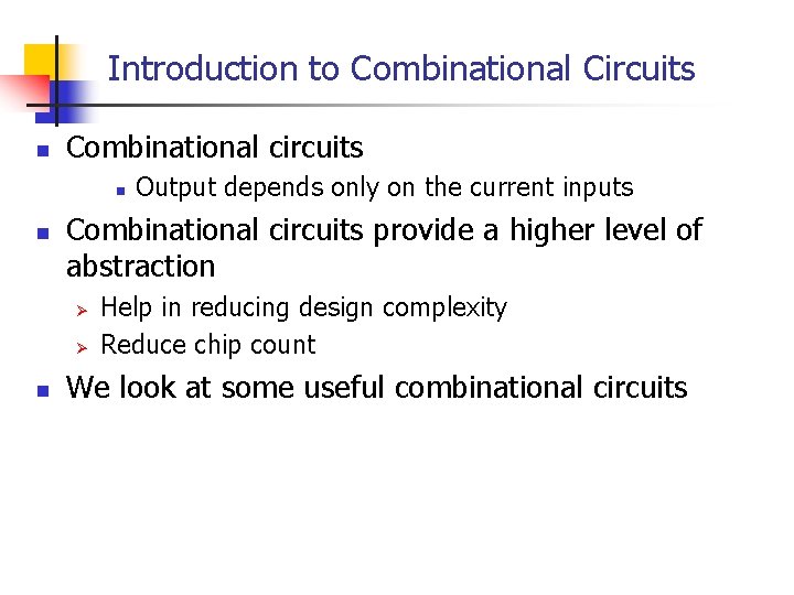 Introduction to Combinational Circuits n Combinational circuits n n Combinational circuits provide a higher