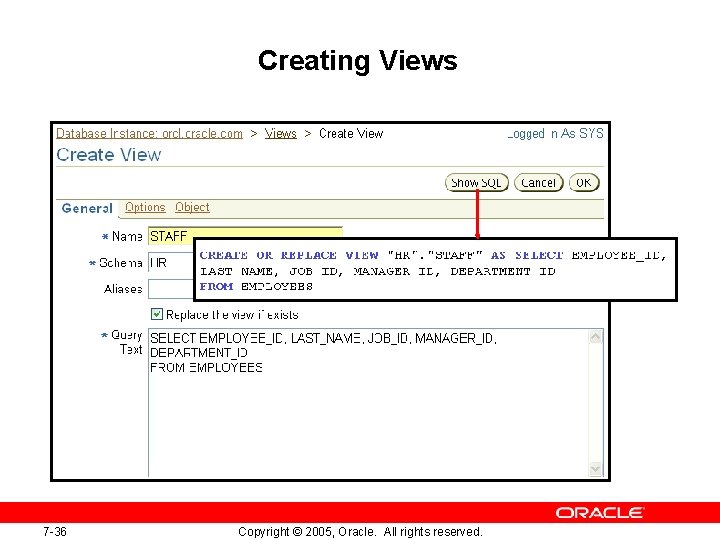 Creating Views 7 -36 Copyright © 2005, Oracle. All rights reserved. Creating Views 7 -36 Copyright © 2005, Oracle. All rights reserved.