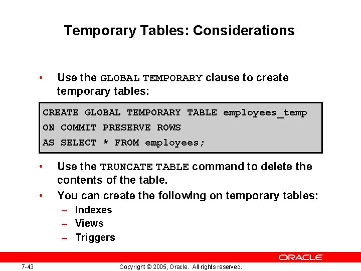 Temporary Tables: Considerations • Use the GLOBAL TEMPORARY clause to create temporary tables: CREATE Temporary Tables: Considerations • Use the GLOBAL TEMPORARY clause to create temporary tables: CREATE