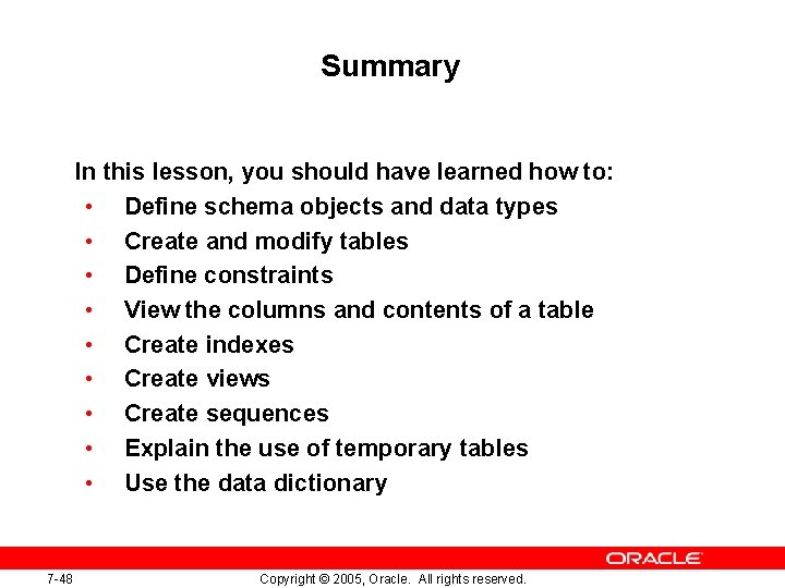Summary In this lesson, you should have learned how to: • Define schema objects Summary In this lesson, you should have learned how to: • Define schema objects