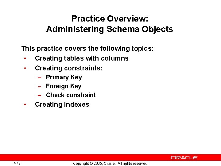 Practice Overview: Administering Schema Objects This practice covers the following topics: • Creating tables Practice Overview: Administering Schema Objects This practice covers the following topics: • Creating tables