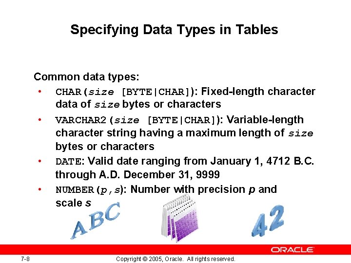 Specifying Data Types in Tables Common data types: • CHAR(size [BYTE|CHAR]): Fixed-length character data
