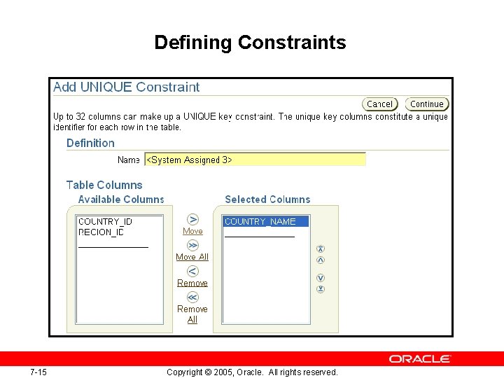 Defining Constraints 7 -15 Copyright © 2005, Oracle. All rights reserved. Defining Constraints 7 -15 Copyright © 2005, Oracle. All rights reserved.