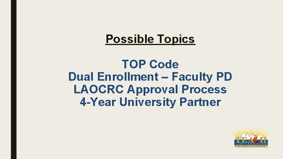 Possible Topics TOP Code Dual Enrollment – Faculty PD LAOCRC Approval Process 4 -Year