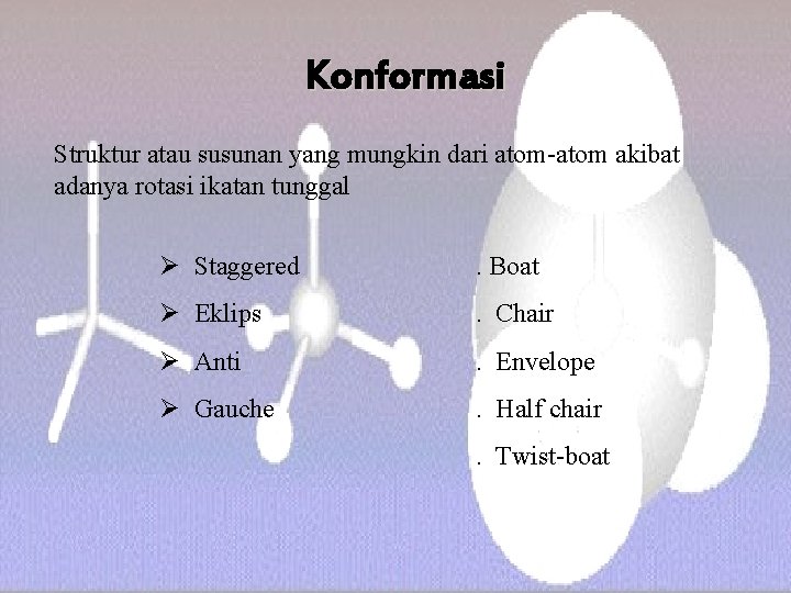 Konformasi Struktur atau susunan yang mungkin dari atom-atom akibat adanya rotasi ikatan tunggal Ø