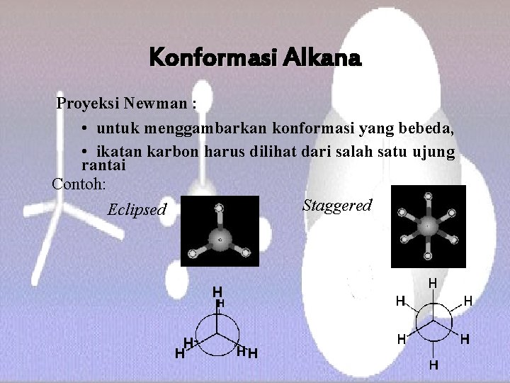 Konformasi Alkana Proyeksi Newman : • untuk menggambarkan konformasi yang bebeda, • ikatan karbon