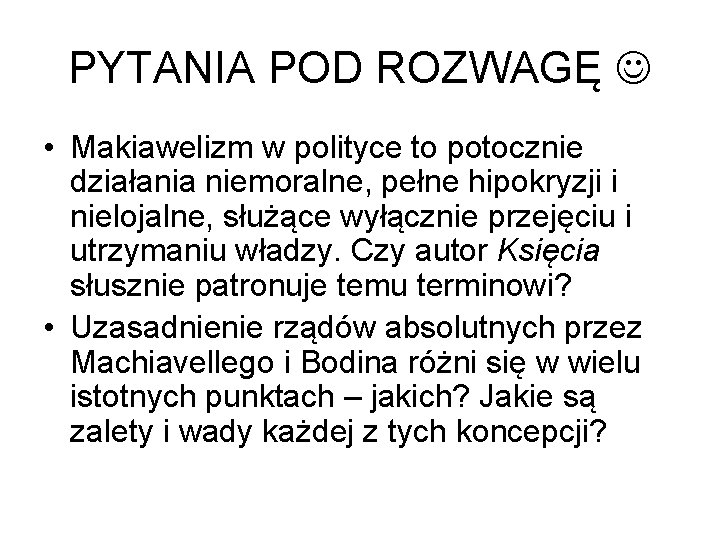 PYTANIA POD ROZWAGĘ • Makiawelizm w polityce to potocznie działania niemoralne, pełne hipokryzji i
