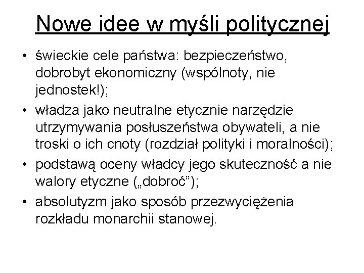 Nowe idee w myśli politycznej • świeckie cele państwa: bezpieczeństwo, dobrobyt ekonomiczny (wspólnoty, nie