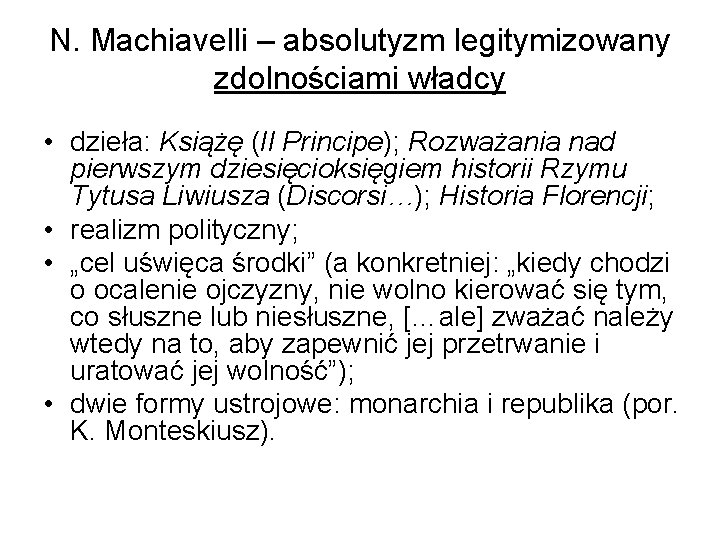 N. Machiavelli – absolutyzm legitymizowany zdolnościami władcy • dzieła: Książę (Il Principe); Rozważania nad